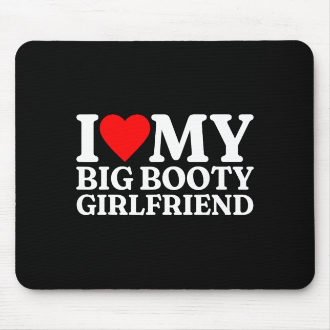 Mousepad I Love My Big Booty Girlfriend Heart My Big Booty  (Frente)