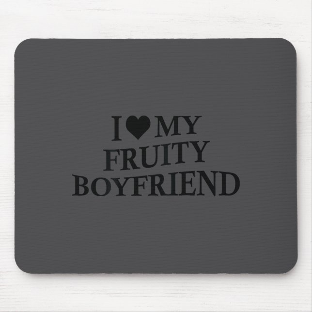 Mousepad I Love My Fruity Boyfriend Funny Girlfriend Humor  (Frente)