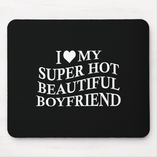 Mousepad I Love My Hot Beautiful Boyfriend Funny Girlfriend (Frente)