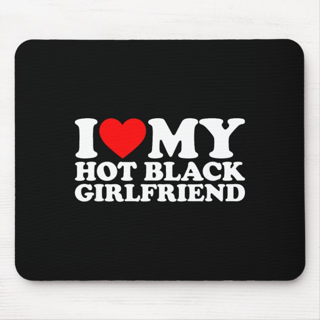 Mousepad I Love My Hot Black Girlfriend  (Frente)