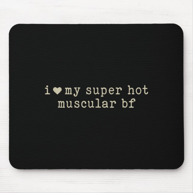 Mousepad I Love My Super Hot Muscular Boyfriend Funny Girlf (Frente)