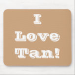Mousepad I Love Tan<br><div class="desc">Mousepad I Love Tan</div>