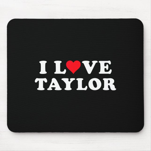 Mousepad I Love Taylor Matching Girlfriend &amp; Boyfriend  (Frente)
