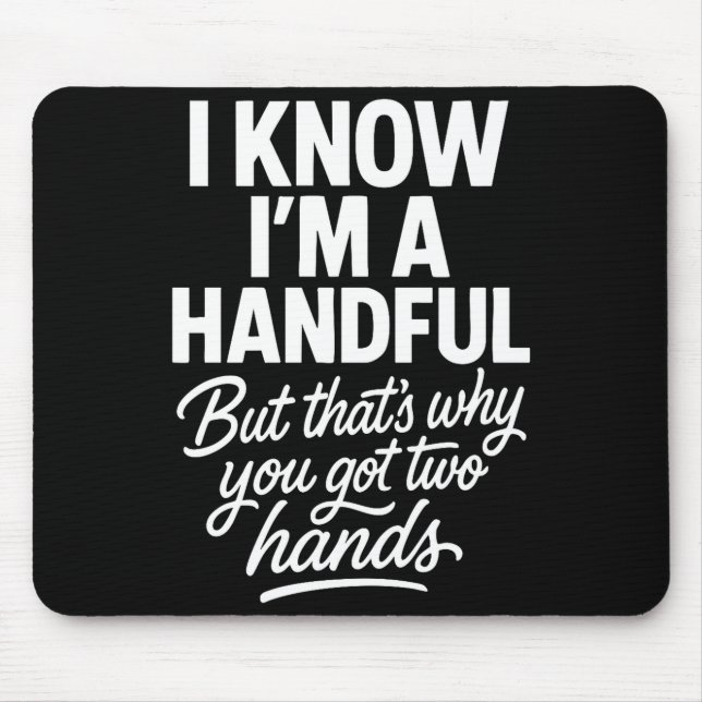 Mousepad I’m A Handful Funny Sy Hands Quote Bold Flirty Wom (Frente)