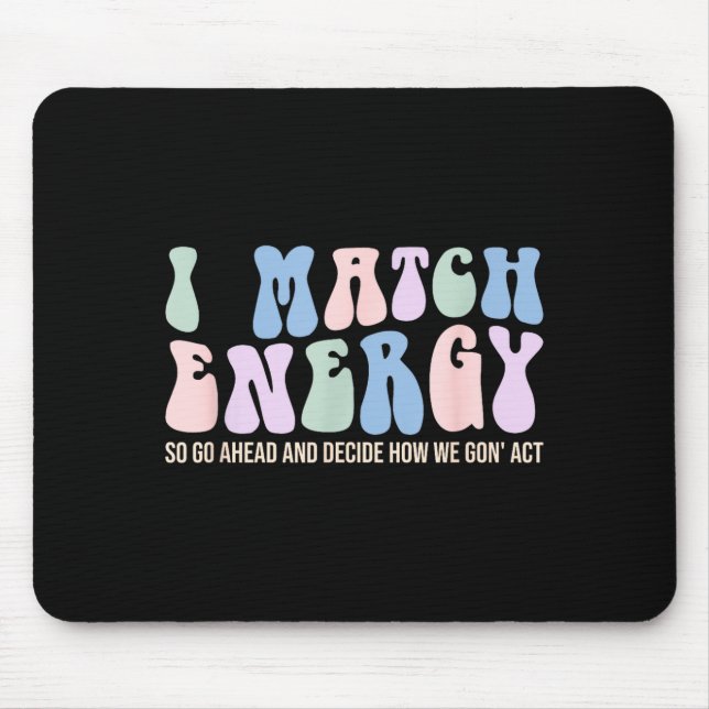 Mousepad I Match Energy So You Decide  (Frente)
