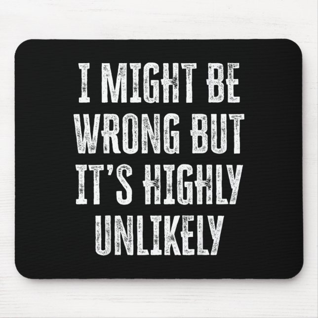 Mousepad I Might Be Wrong But It’s Highly Unlikely Funny Sa (Frente)