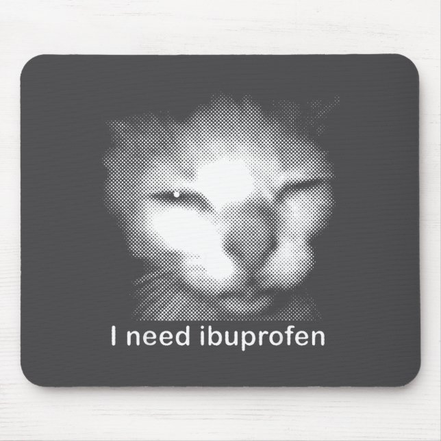 Mousepad I Need Ibuprofen Cat Meme Funny Silly Cat Ironic W (Frente)