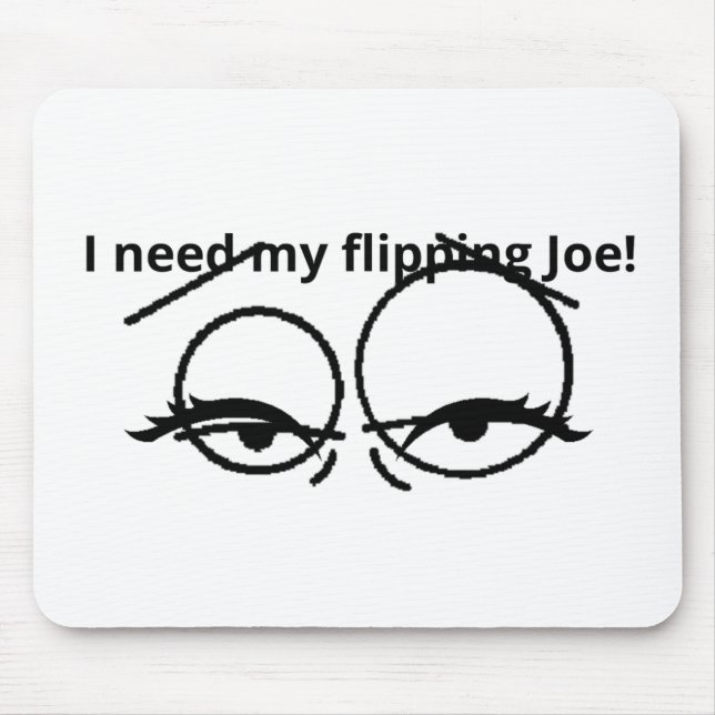 Mousepad I need my flipping Joe! (Frente)