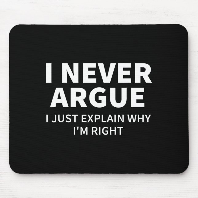 Mousepad I Never Argue Just Explain Why I'm Right Funny Sar (Frente)