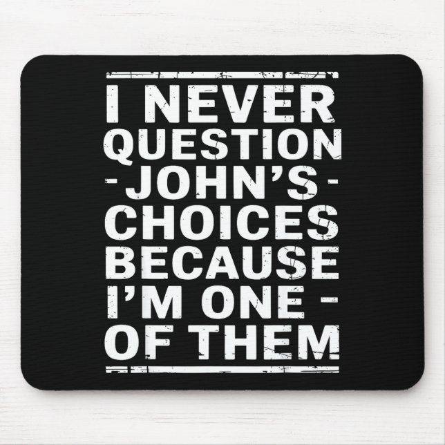 Mousepad I Never Question Johns Choices Because Im One Of T (Frente)