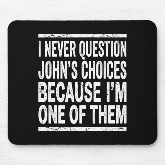 Mousepad I Never Question Johns Choices Because Im One Of T (Frente)