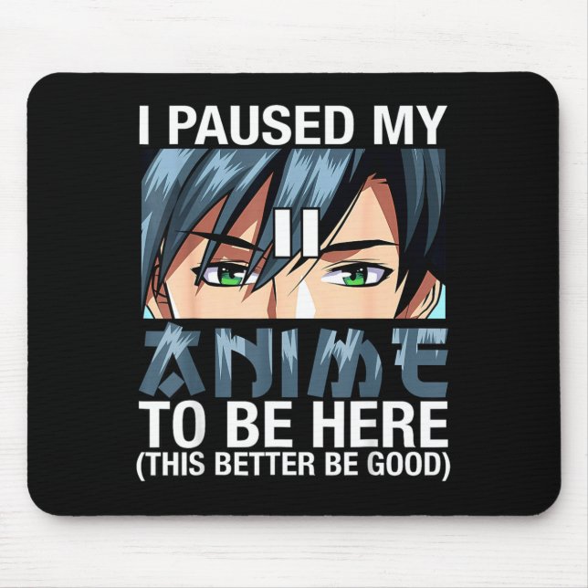 Mousepad I Paused My Anime To Be Here Japan Kawaii Anime Me (Frente)