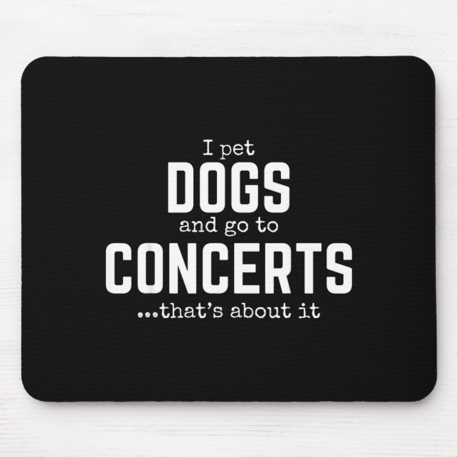 Mousepad I Pet Dogs And Go To Concerts That's About It Fun  (Frente)