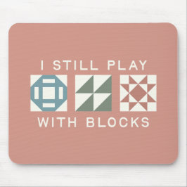 Mousepad I Still Play With Blocks Quilter's
