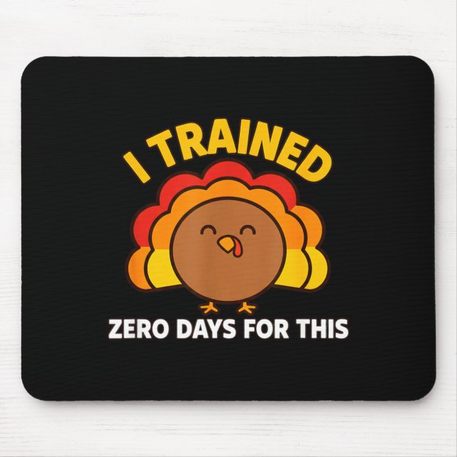 Mousepad I Trained Zero Days For This Funny Thanksgiving Tu (Frente)