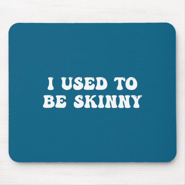 Mousepad I Used To Be Skinny Funny Quote  (Frente)