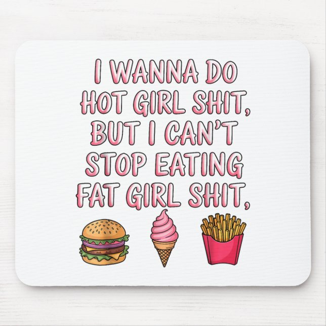 Mousepad I W Do Hot Girl But I Can't Stop Eating Fat Girl  (Frente)