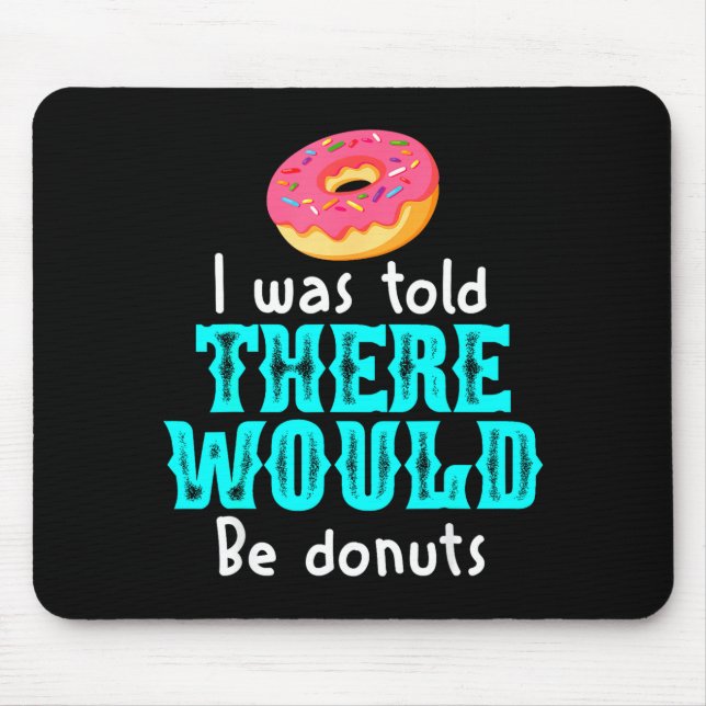 Mousepad I Was Told There Would Be Donuts Funny Office Joke (Frente)