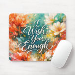 Mousepad I Wish Enough Text with Flowers<br><div class="desc">Colorful flowers frame the text,  infusing the scene with an uplifting message and a lively,  cheerful atmosphere through vibrant colors and dynamic brushstrokes</div>