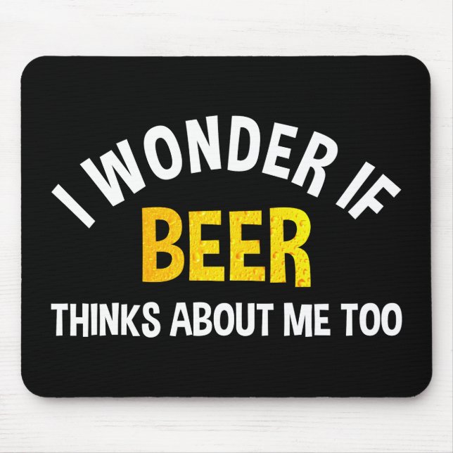 Mousepad I Wonder If Beer Thinks About Me Too (Frente)