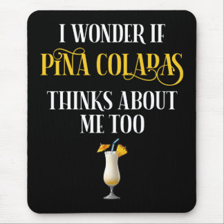 Mousepad I Wonder If Pina Coladas Thinks About Me Too