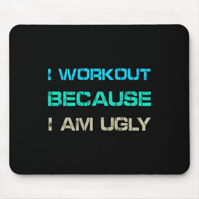 Mousepad I Workout Because I'm Ugly Gym Quote Tee Funny Wei (Frente)