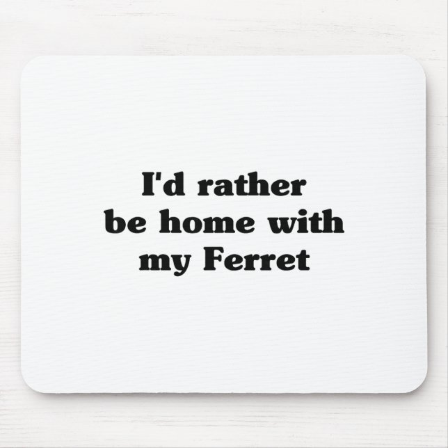 Mousepad I'd Rather Be Home With My Ferret_ Funny  (Frente)