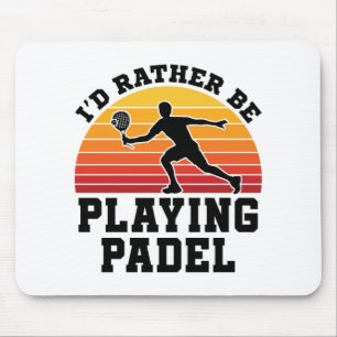 Mousepad I'd Rather Be Playing Padel