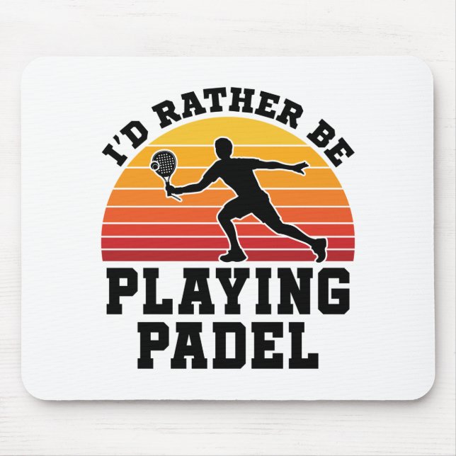Mousepad I'd Rather Be Playing Padel (Frente)