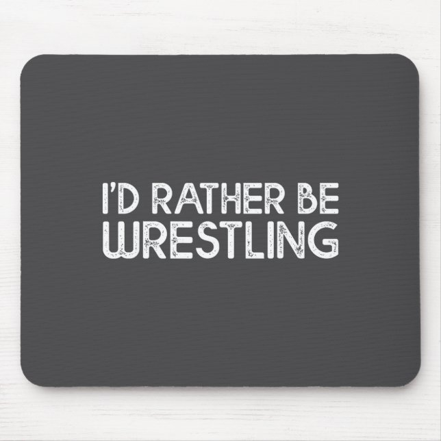 Mousepad I'd Rather Be Wrestling Funny Wrestler Quotes Boys (Frente)