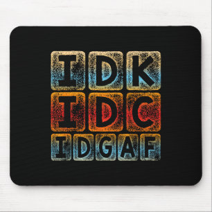 Mousepad Idk Idc Idgaf Funny Sarcastic Slang Graphic - Sarc