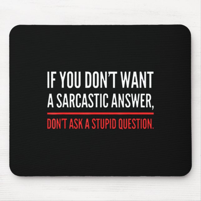 Mousepad If You Dont Want A Sarcastic Answer Funny Novelty  (Frente)