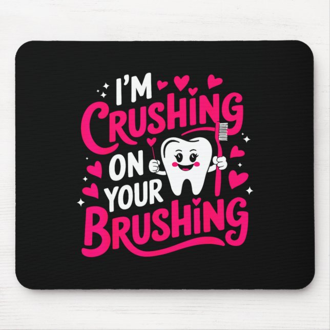 Mousepad Im Crushing On Your Brushing Funny Dental Valentin (Frente)