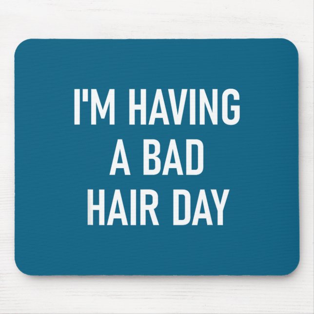 Mousepad I'm Having A Bad Hair Day, Funny, Jokes, Sarcastic (Frente)