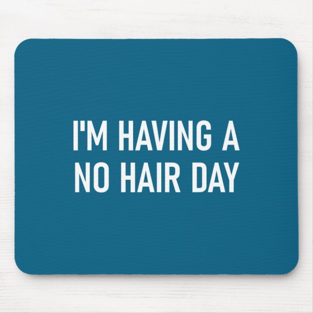 Mousepad I'm Having A No Hair Day, Funny, Jokes, Sarcastic  (Frente)