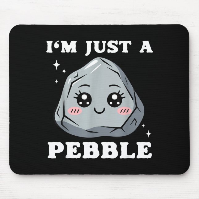 Mousepad I'm Just A Pebble Cute Kawaii Rock Funny Pun  (Frente)