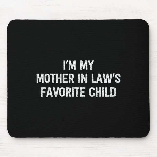 Mousepad I'm My Mother In Laws Favorite Child Daughter And  (Frente)