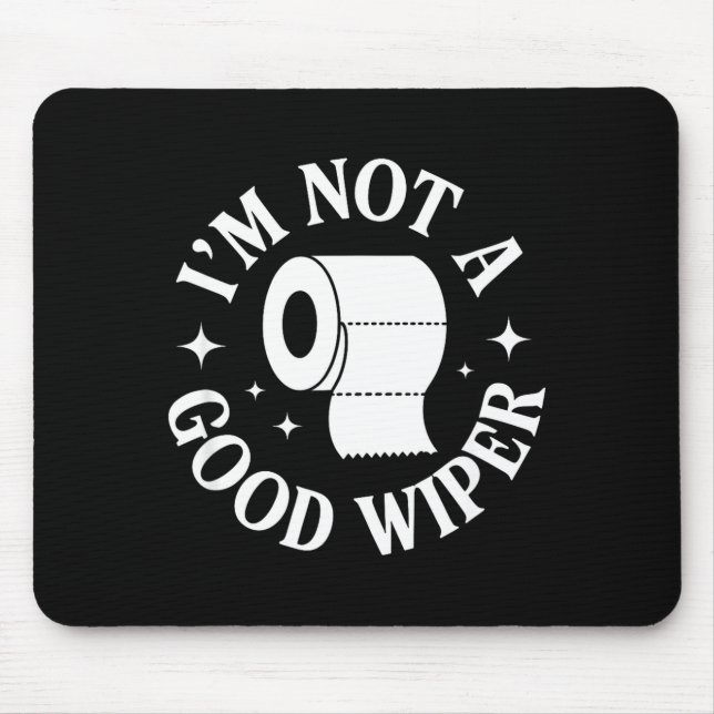 Mousepad I'm Not A Good Wiper Funny Adult Humor New Dad Mom (Frente)