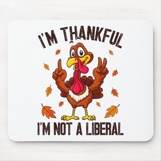 Mousepad I'm Thankful I'm Not A Liberal Funny Turkey Thanks (Frente)