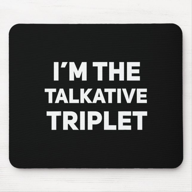 Mousepad I'm The Talkative Triplet Funny Matching Triplets  (Frente)