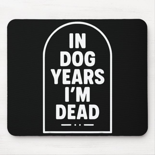 Mousepad In Dog Years I’m Dead Funny Aging Graphic  (Frente)