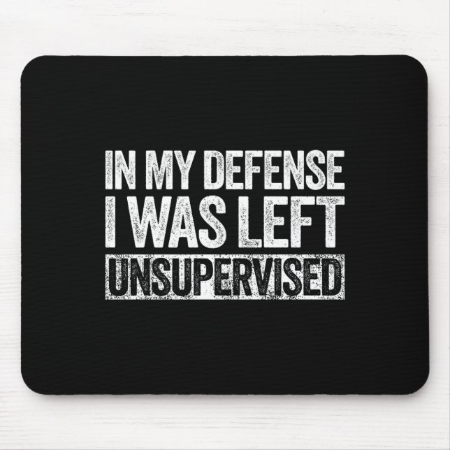 Mousepad In My Defense I Was Left Unsupervised Shirt Funny  (Frente)