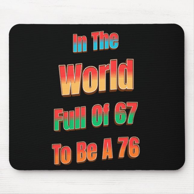 Mousepad In The World Full of 67 to Be A 76 (Frente)