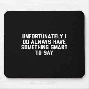 Mousepad Infelizmente eu sempre tenho algo inteligente para