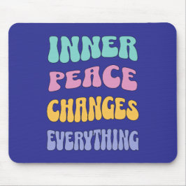 Mousepad Inner Peace Changes Everything