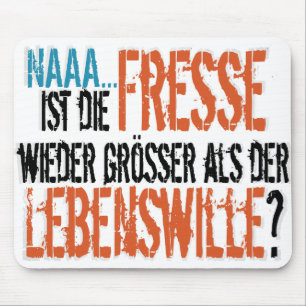 Mousepad Ist die Fresse wieder größer als der Lebenswille