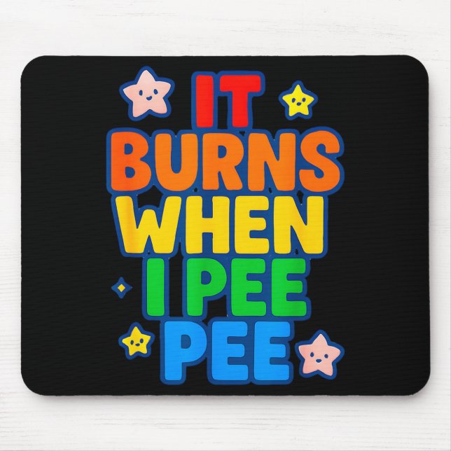 Mousepad It Burns When I Pee Womens Funny Crazy Embarring  (Frente)