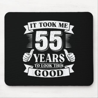 Mousepad It Took Me 55 Year To Look This Good 55th Birthday