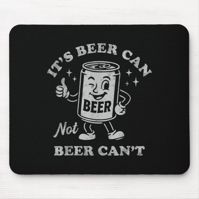 Mousepad It's Beer Can Not Beer Can't Funny Drinking Womens (Frente)
