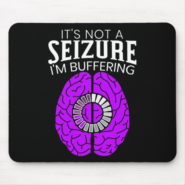 Mousepad It's Not A Seizure I'm Buffering Epilepsy Awarenes (Frente)